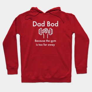 Dad Bod Because the Gym is Too Far Away Hoodie